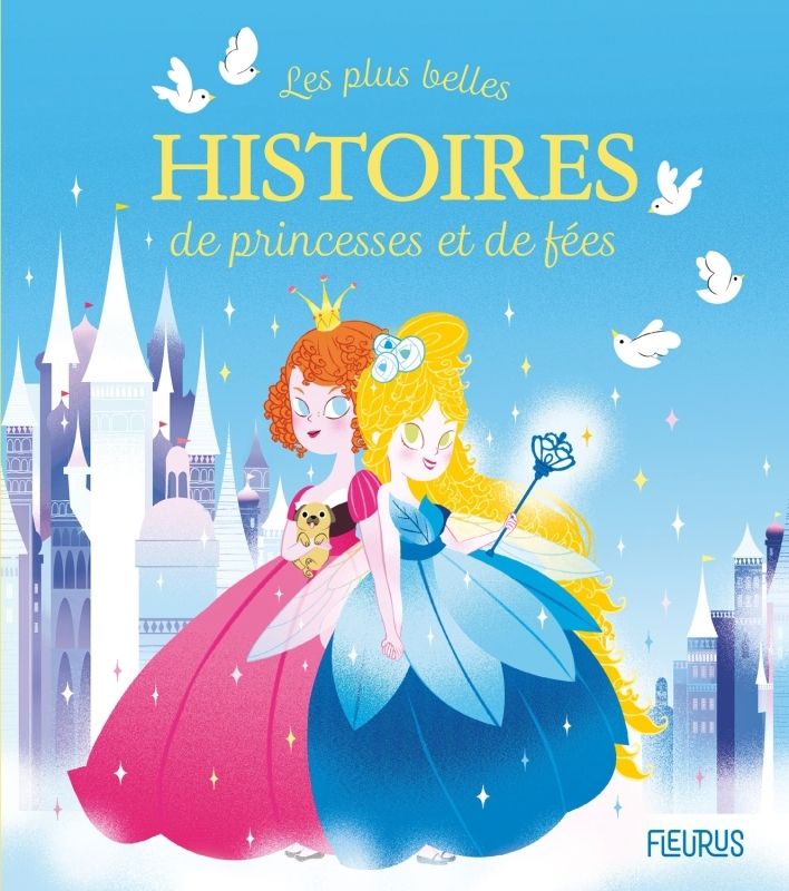 LES PLUS BELLES HISTOIRES DE PRINCESSES ET DE FEES