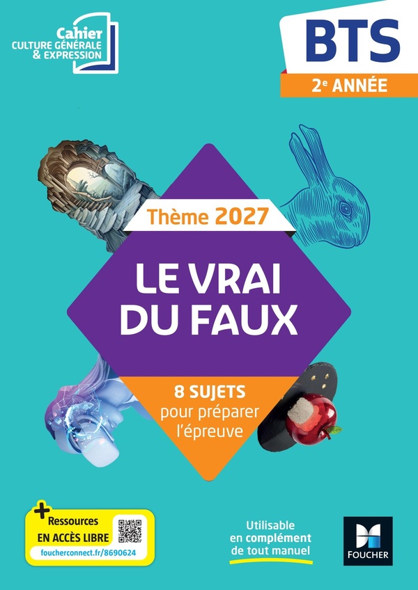 LE VRAI DU FAUX - THEME 2027 CULTURE GENERALE ET EXPRESSION - BTS - CAHIER ELEVE