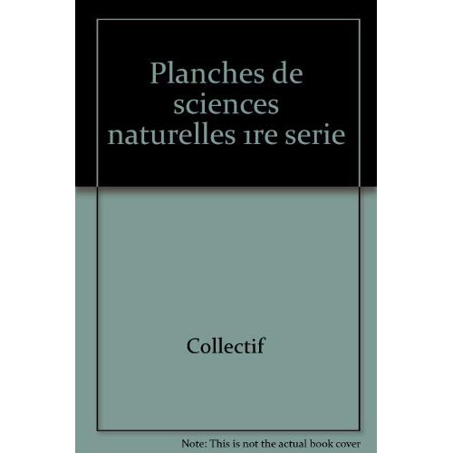 PLANCHES DE SCIENCES NATURELLES 1RE SERIE