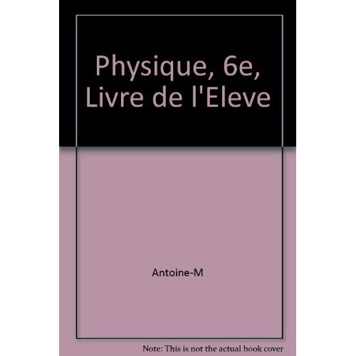 PHYSIQUE, 6E, LIVRE DE L'ELEVE