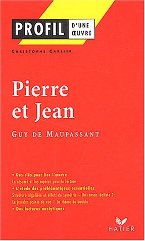 PROFIL - MAUPASSANT (GUY DE) : PIERRE ET JEAN - ANALYSE LITTERAIRE DE L'OEUVRE