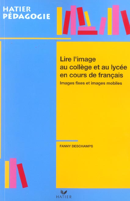 HATIER PEDAGOGIE - LIRE L'IMAGE EN COLLEGE ET LYCEE EN COURS DE FRANCAIS