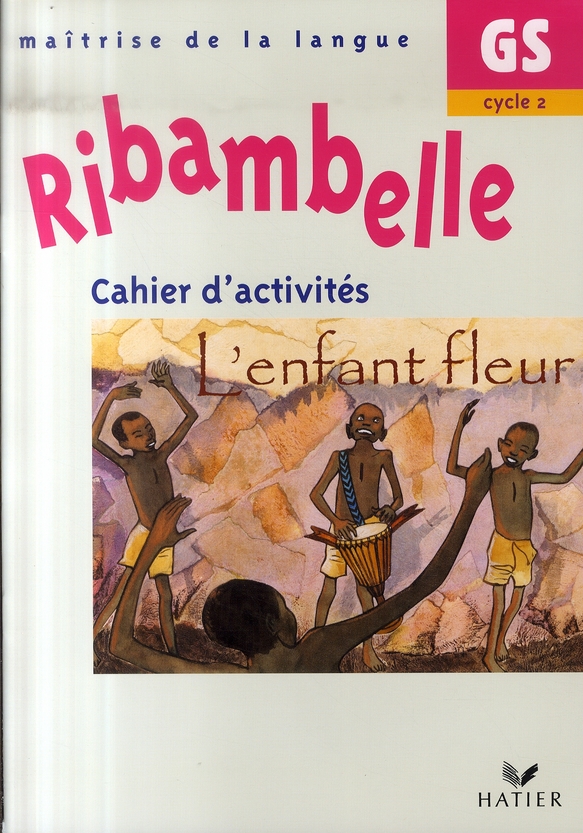 RIBAMBELLE GS - CAHIER D'ACTIVITES L'ENFANT FLEUR