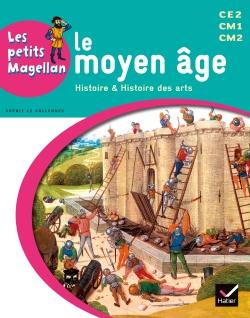 LES PETITS MAGELLAN CYCLE 3 ED. 2014 - LE MOYEN AGE - MANUEL DE L'ELEVE
