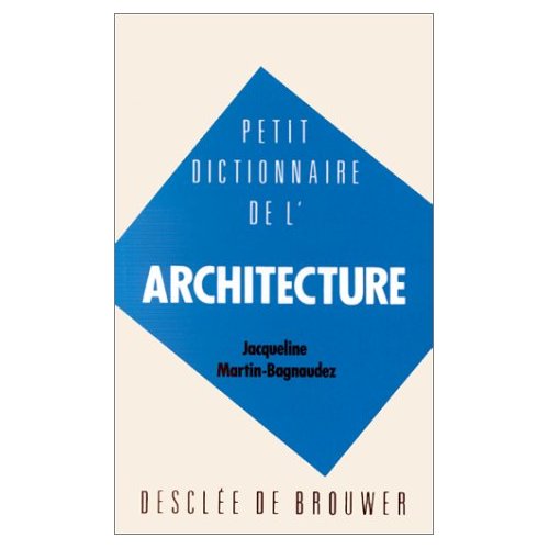 PETIT DICTIONNAIRE DE L'ARCHITECTURE