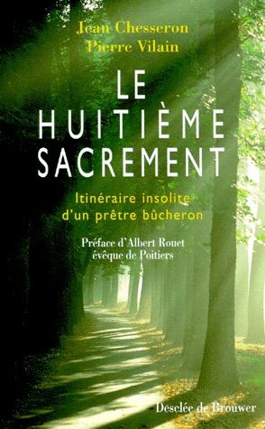 LE HUITIEME SACREMENT - ITINERAIRE INSOLITE D'UN PRETRE BUCHERON