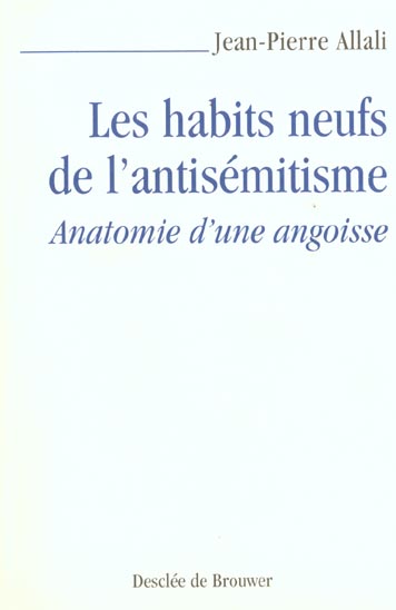 LES HABITS NEUFS DE L'ANTISEMITISME - ANATOMIE D'UNE ANGOISSE
