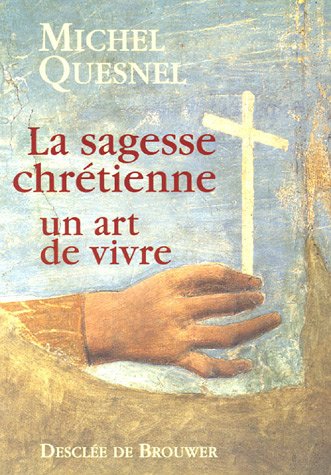 LA SAGESSE CHRETIENNE - UN ART DE VIVRE