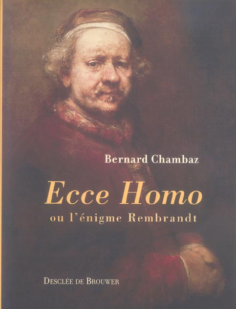 ECCE HOMO - OU L'ENIGME REMBRANDT