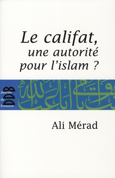 LE CALIFAT - UNE AUTORITE POUR L'ISLAM?