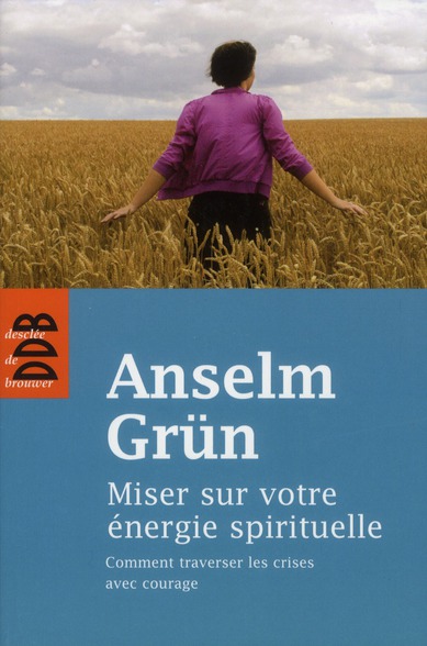 MISER SUR VOTRE ENERGIE SPIRITUELLE - COMMENT TRAVERSE LES CRISES AVEC COURAGE
