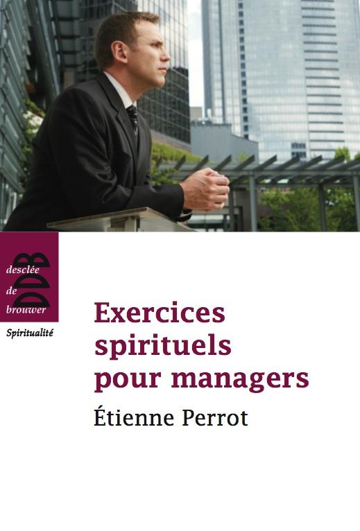 EXERCICES SPIRITUELS POUR MANAGERS - ETIENNE PERROT