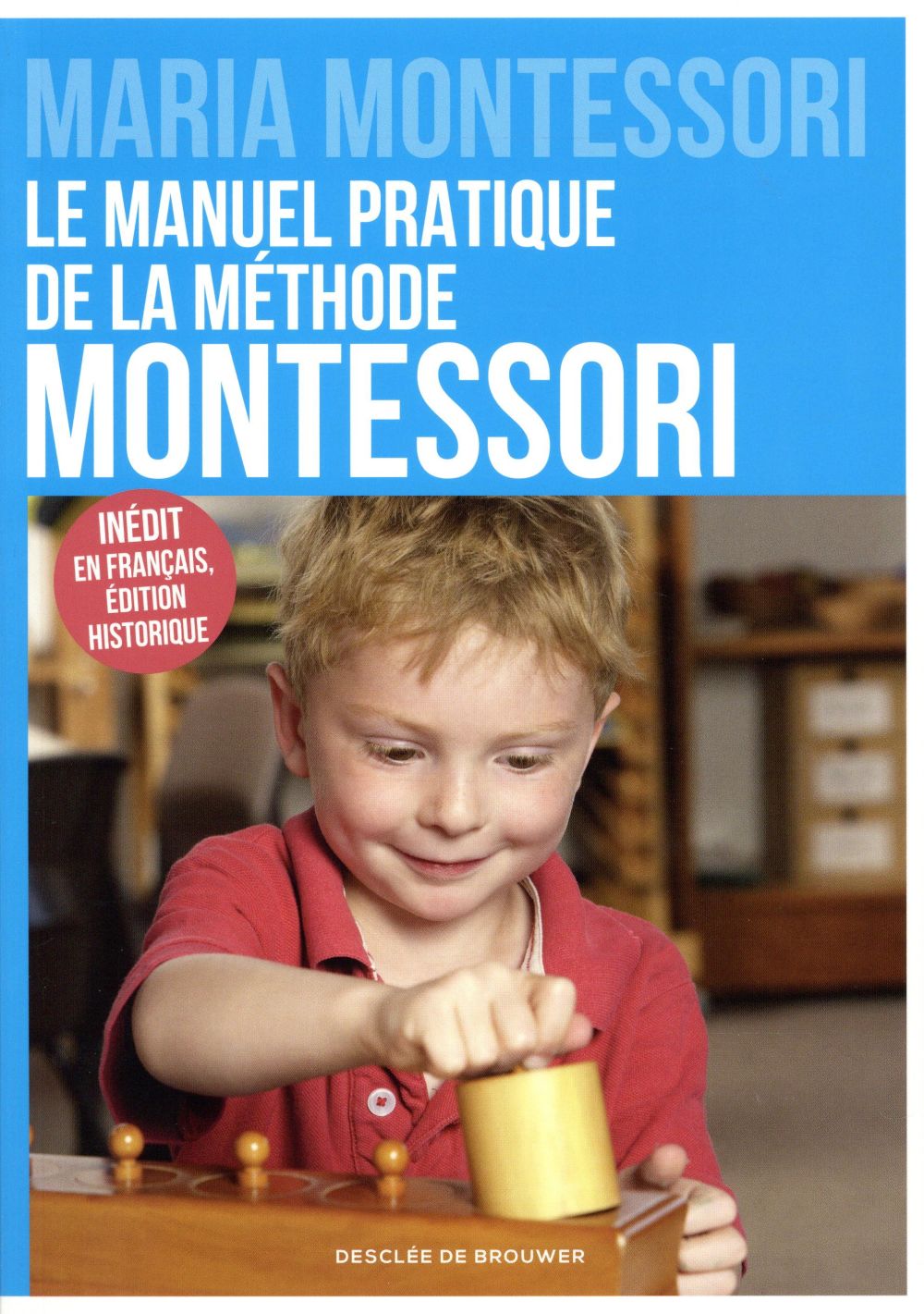 LE MANUEL PRATIQUE DE LA METHODE MONTESSORI - INEDIT EN FRANCAIS, EDITION HISTORIQUE
