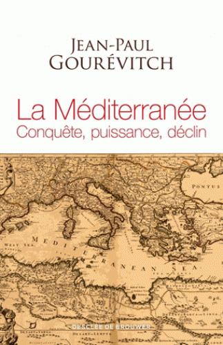 LA MEDITERRANEE - CONQUETE, PUISSANCE, DECLIN