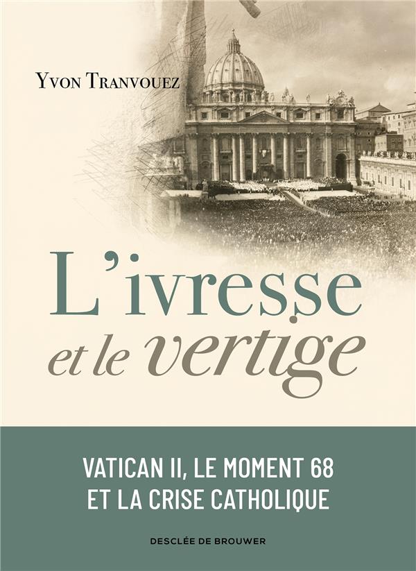 L'IVRESSE ET LE VERTIGE - VATICAN II, LE MOMENT 68 ET LA CRISE CATHOLIQUE (1960-1980)