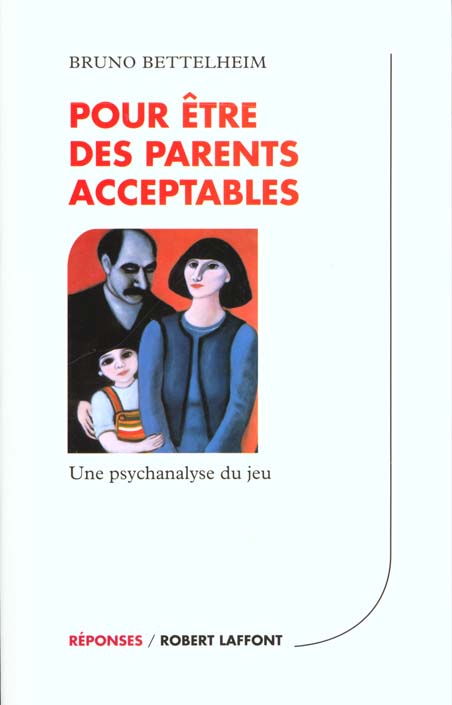 POUR ETRE DES PARENTS ACCEPTABLES - UNE PSYCHANALYSE DU JEU