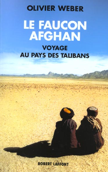 LE FAUCON AFGHAN UN VOYAGE AU ROYAUME DES TALIBANS