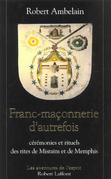 FRANC-MACONNERIE D'AUTREFOIS CEREMONIES ET RITUELS DES RITES DE MISRAIM ET DE MEMPHIS