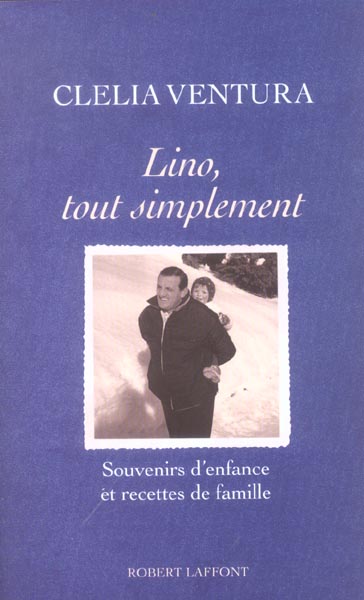 LINO, TOUT SIMPLEMENT SOUVENIRS D'ENFANCE ET RECETTES DE FAMILLE