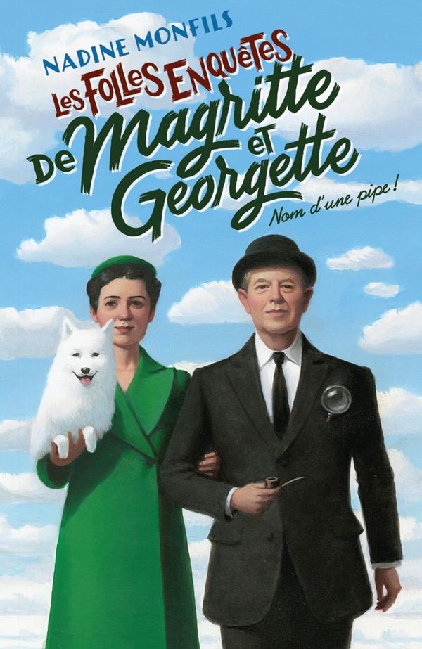 LES FOLLES ENQUETES DE MAGRITTE ET GEORGETTE : NOM D'UNE PIPE !