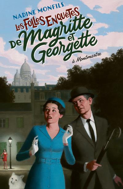 LES FOLLES ENQUETES DE MAGRITTE ET GEORGETTE : A MONTMARTRE