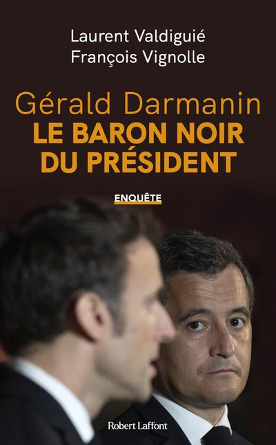 GERALD DARMANIN, LE BARON NOIR DU PRESIDENT