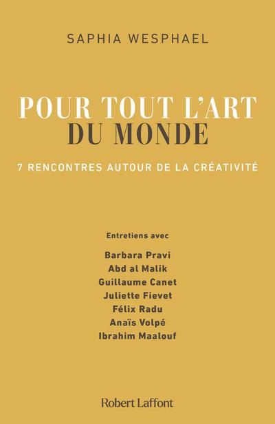 POUR TOUT L'ART DU MONDE - 7 RENCONTRES AUTOUR DE LA CREATIVITE