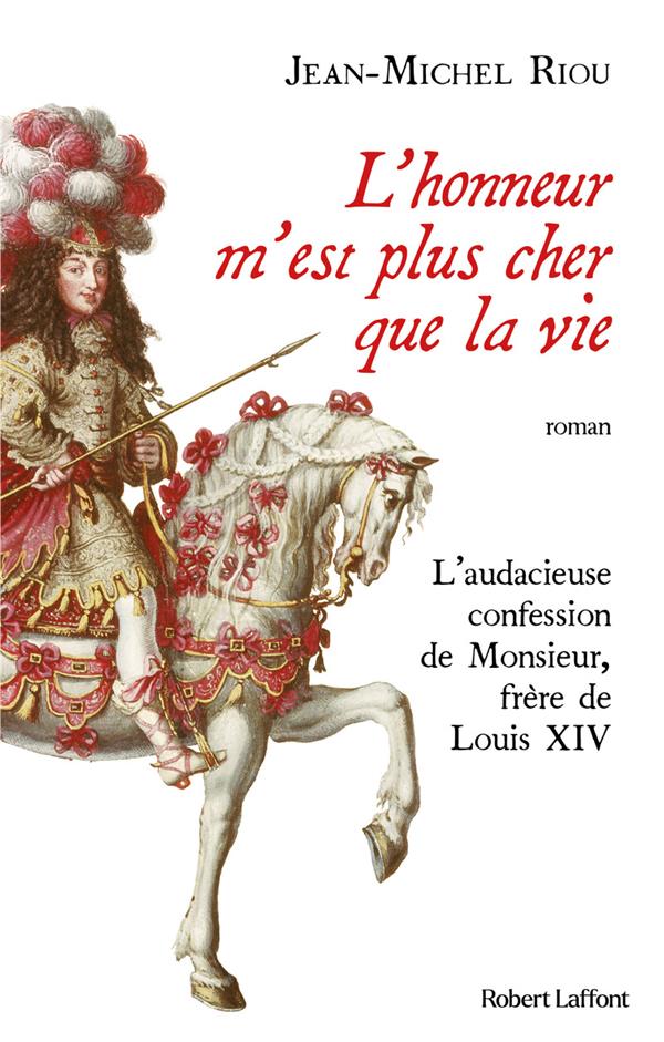 L'HONNEUR M'EST PLUS CHER QUE LA VIE - L'AUDACIEUSE CONFESSION DE MONSIEUR, FRERE DE LOUIS XIV