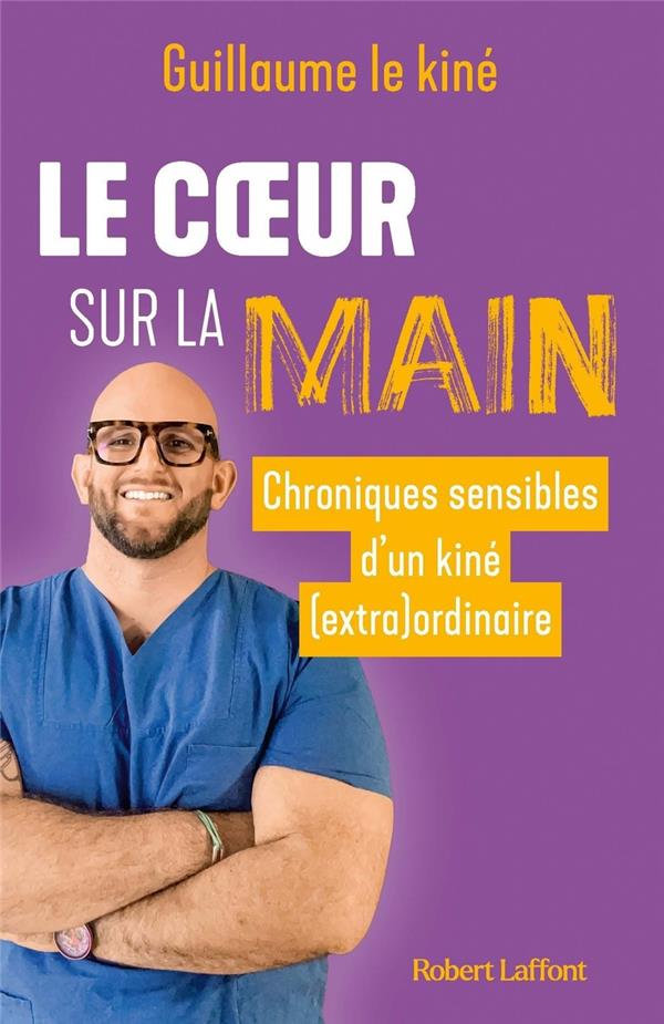LE COEUR SUR LA MAIN - CHRONIQUES SENSIBLES D'UN KINE (EXTRA)ORDINAIRE