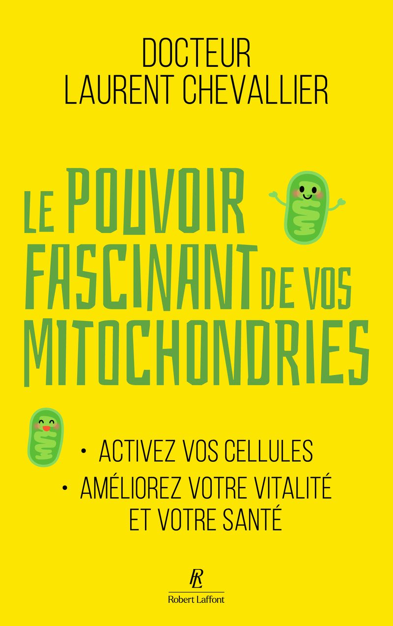LE POUVOIR FASCINANT DE VOS MITOCHONDRIES - ACTIVEZ VOS CELLULES POUR VOTRE VITALITE ET VOTRE SANTE