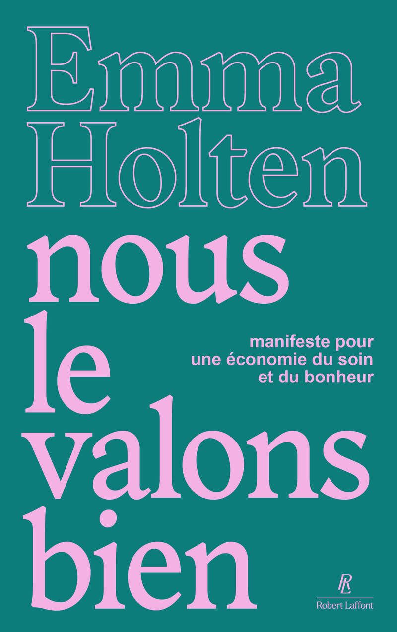 NOUS LE VALONS BIEN - MANIFESTE POUR UNE ECONOMIE DU SOIN ET DU BONHEUR