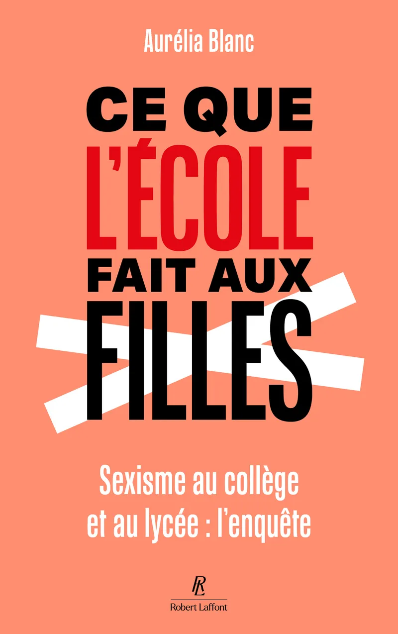 CE QUE L'ECOLE FAIT AUX FILLES - SEXISME AU COLLEGE ET AU LYCEE : L'ENQUETE