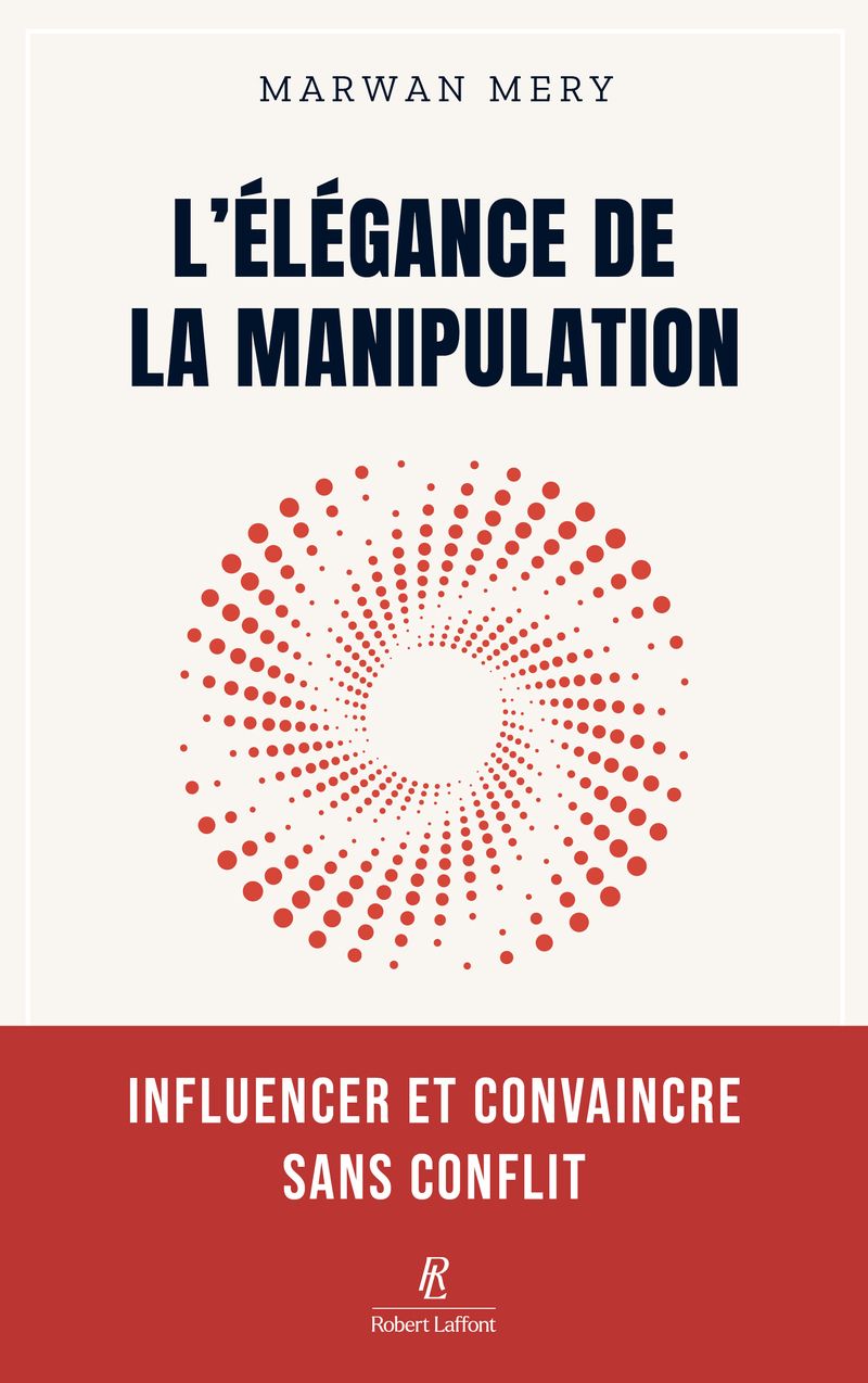 L'ELEGANCE DE LA MANIPULATION - INFLUENCER ET CONVAINCRE SANS CONFLIT