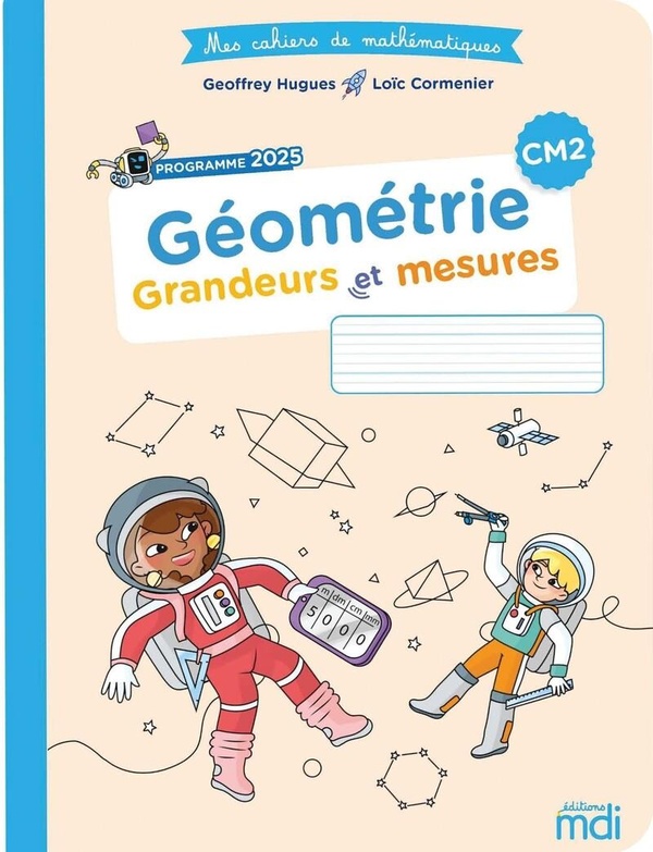 MES CAHIERS DE MATHS - GEOMETRIE CM2 - GRANDEURS ET MESURES - EDITION 2026