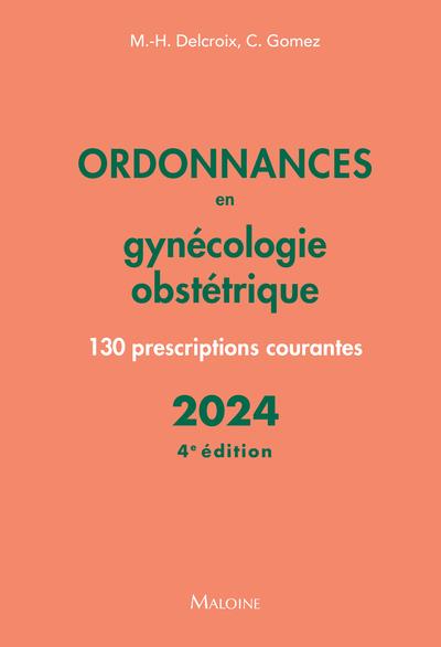 ORDONNANCES EN GYNECOLOGIE OBSTETRIQUE 2024, 4E ED. - 130 PRESCRIPTIONS COURANTES
