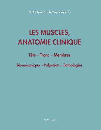 LES MUSCLES, ANATOMIE CLINIQUE - TETE - TRONC - MEMBRES - BIOMECANIQUE - PALPATION - PATHOLOGIES