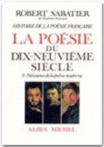 HISTOIRE DE LA POESIE FRANCAISE - POESIE DU XIXE SIECLE - TOME 2 - LA NAISSANCE DE LA POESIE MODERNE