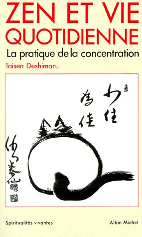 SPIRITUALITES VIVANTES POCHE - T47 - ZEN ET VIE QUOTIDIENNE - LA PRATIQUE DE LA CONCENTRATION