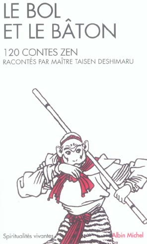SPIRITUALITES VIVANTES POCHE - T59 - LE BOL ET LE BATON - 120 CONTES ZEN