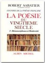 HISTOIRE DE LA POESIE FRANCAISE - POESIE DU XXE SIECLE  - TOME 3 - LA METAMORPHOSES ET MODERNITE
