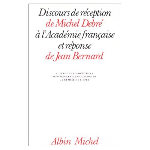 DISCOURS DE RECEPTION DE MICHEL DEBRE A L'ACADEMIE FRANCAISE ET REPONSE DE JEAN BERNARD