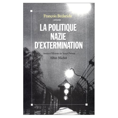 LA POLITIQUE NAZIE D'EXTERMINATION - COLLOQUE DE L'INSTITUT D'HISTOIRE DU TEMPS PRESENT DE DECEMBRE