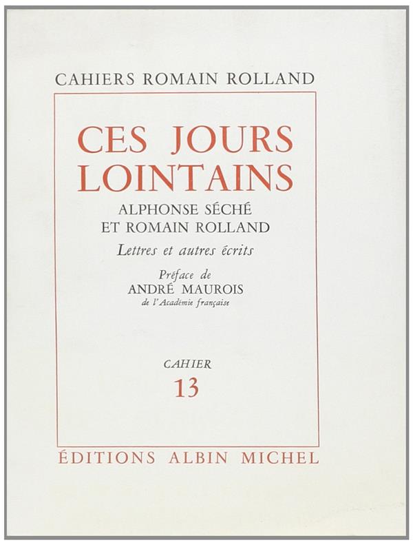 CES JOURS LOINTAINS - ALPHONSE SECHE ET ROMAIN ROLLAND. LETTRES ET AUTRES ECRITS, CAHIER N  13