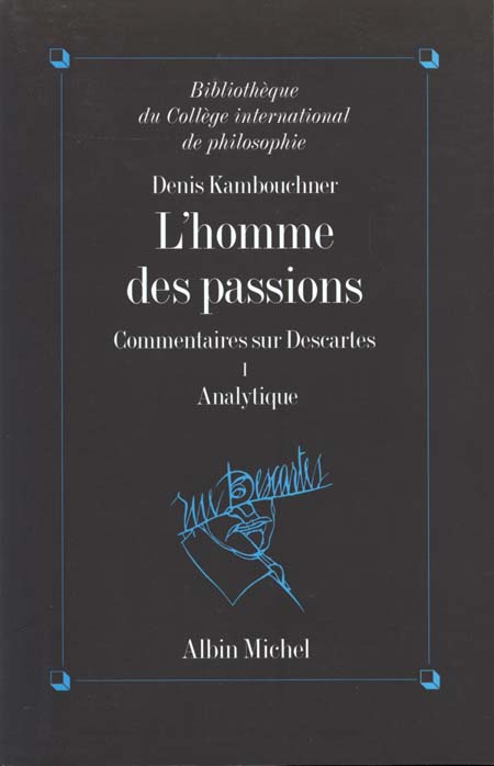 L'HOMME DES PASSIONS - TOME 1 - COMMENTAIRES SUR DESCARTES. ANALYTIQUE