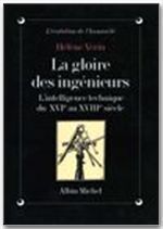 LA GLOIRE DES INGENIEURS - L'INTELLIGENCE TECHNIQUE DU XVIE AU XVIIIE SIECLE