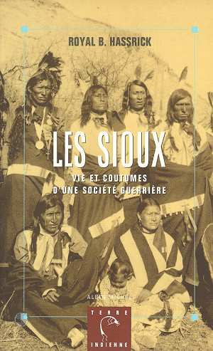 LES SIOUX - VIE ET COUTUMES D'UNE SOCIETE GUERRIERE
