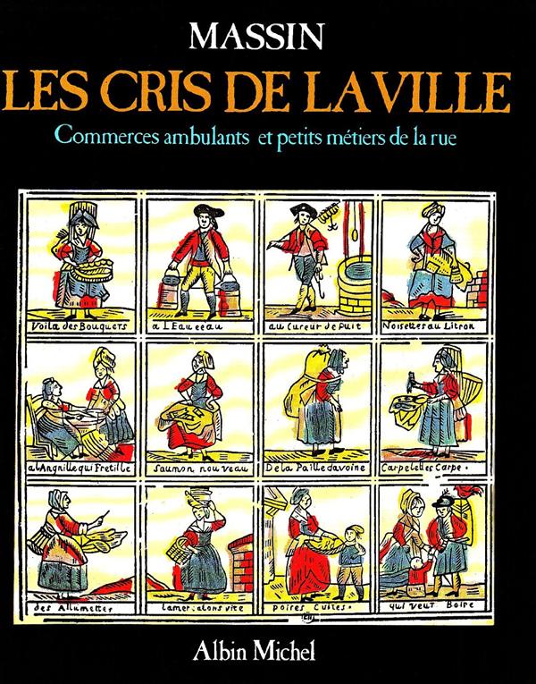 LES CRIS DE LA VILLE - COMMERCES AMBULANTS ET PETITS METIERS DE LA RUE