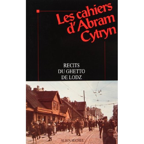 LES CAHIERS D'ABRAM CYTRYN - RECITS DU GHETTO DE LODZ