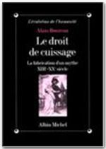 LE DROIT DE CUISSAGE - LA FABRICATION D'UN MYTHE, XIIIE-XXE SIECLE