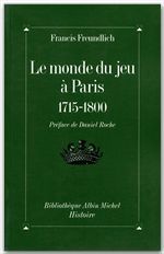 LE MONDE DU JEU A PARIS, 1715-1800